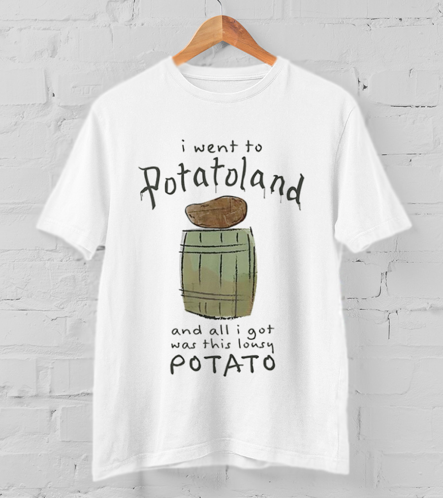 I'm Sorry I Went To Potatoland And All I Got Was This Lousy Potato T-Shirt