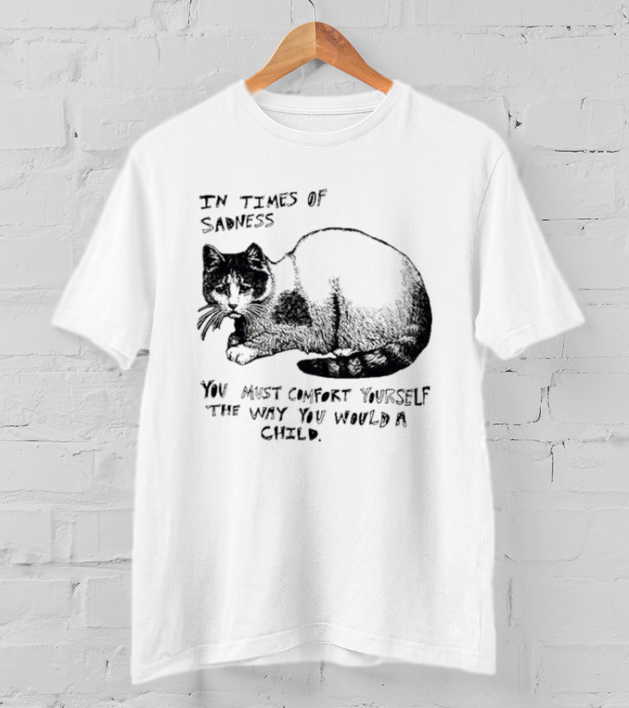 In Times Of Sadness Comfort Yourself Like A Child Cat T-Shirt