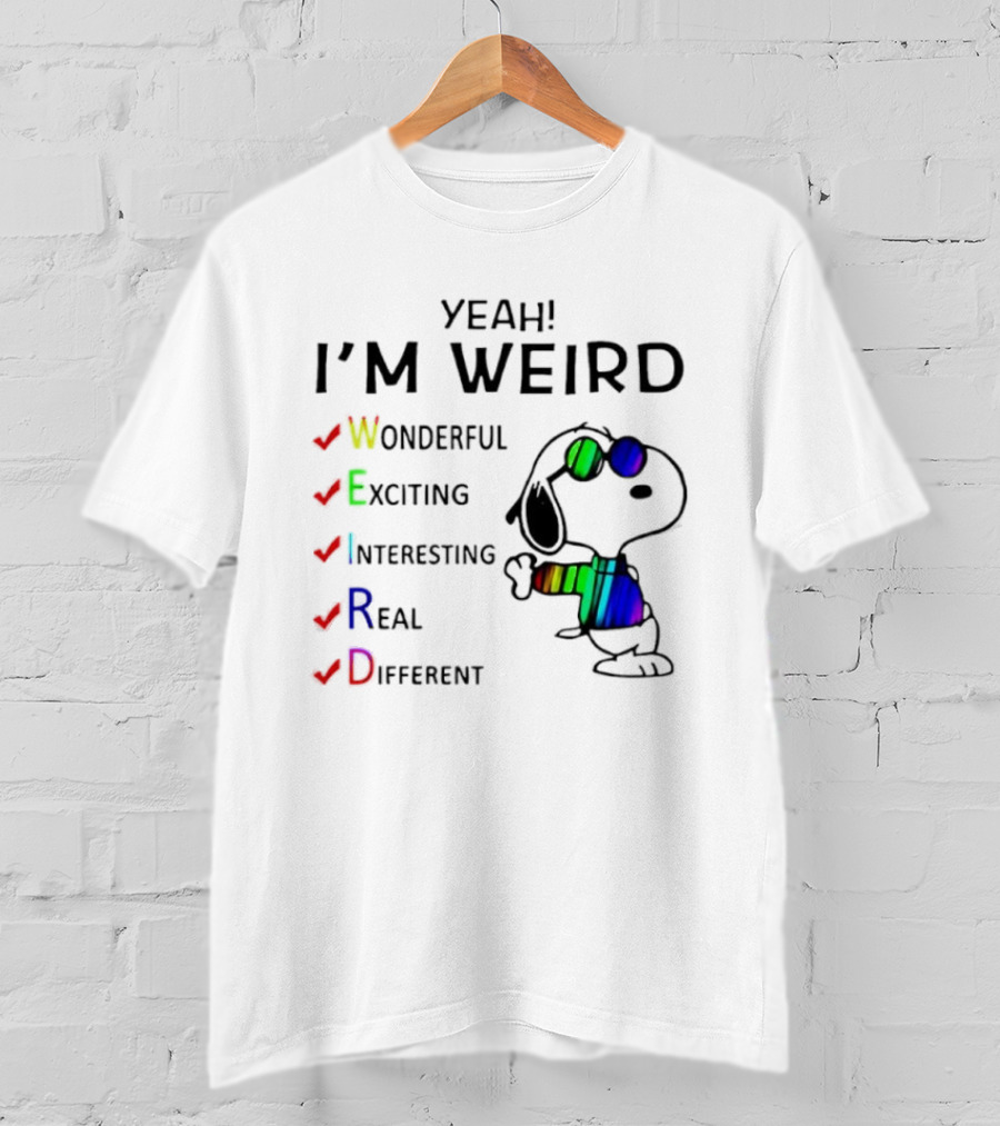 Yeah I'm Weird Snoopy Wonderful Exciting Interesting Real Different T-Shirt