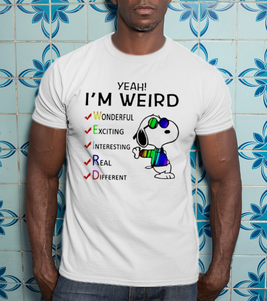 Yeah I'm Weird Snoopy Wonderful Exciting Interesting Real Different T-Shirt
