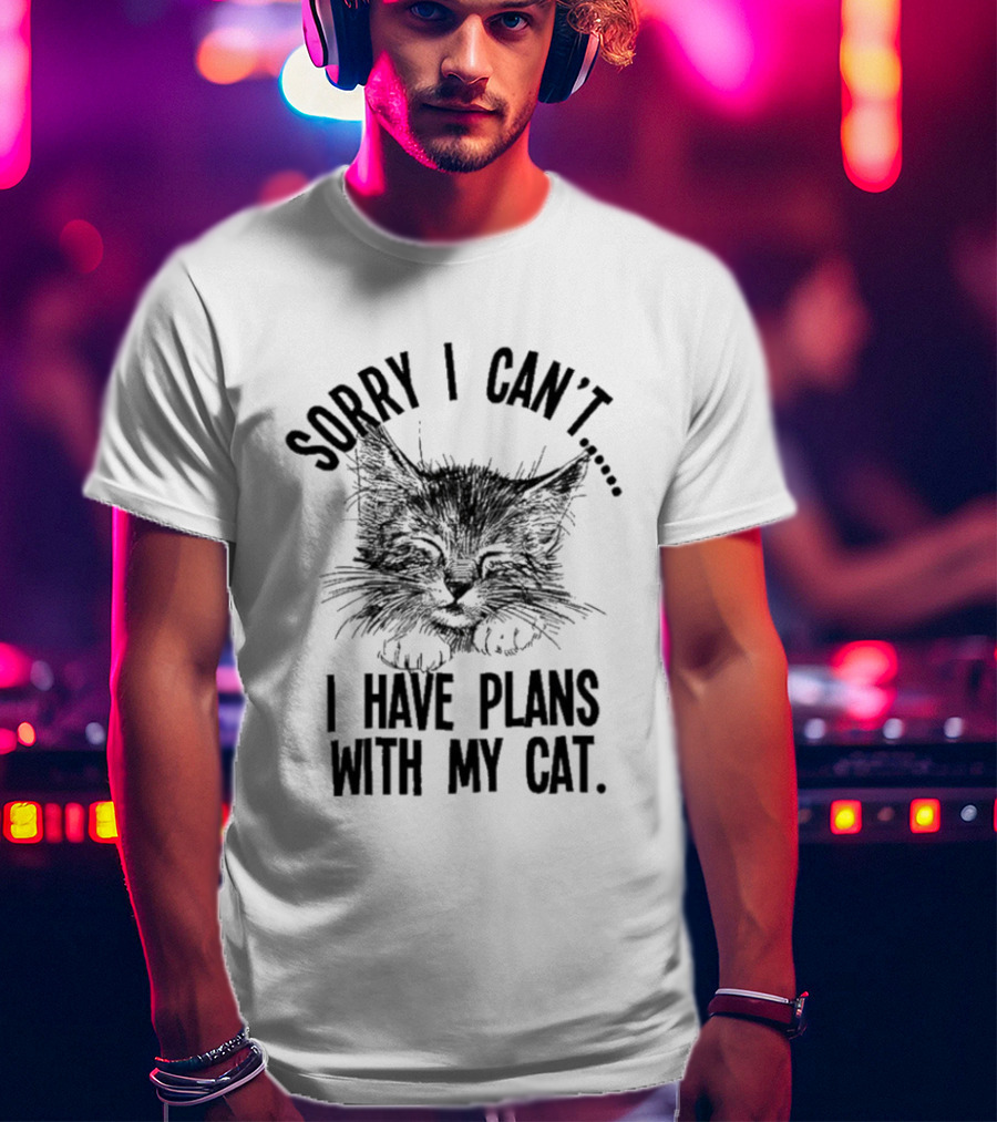 Sorry I Can't I Have Plans With My Cat Kitten Face T-Shirt