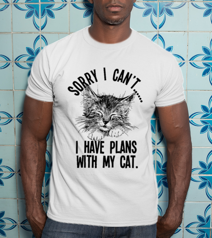 Sorry I Can't I Have Plans With My Cat Kitten Face T-Shirt