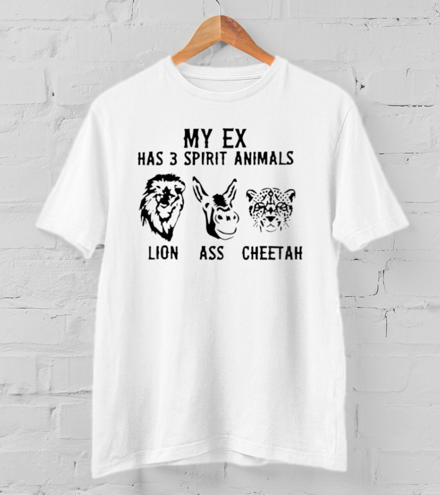 My Ex Has 3 Spirit Animals Lion Ass Cheetah Funny Ex-Boyfriend Girlfriend Joke T-Shirt