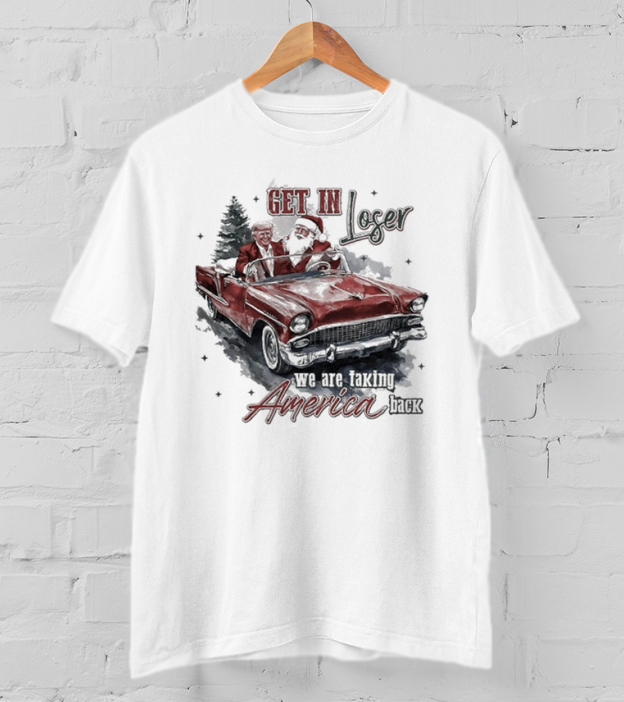 Get In Loser We Are Taking America Back Christmas Trump And Santa T-Shirt