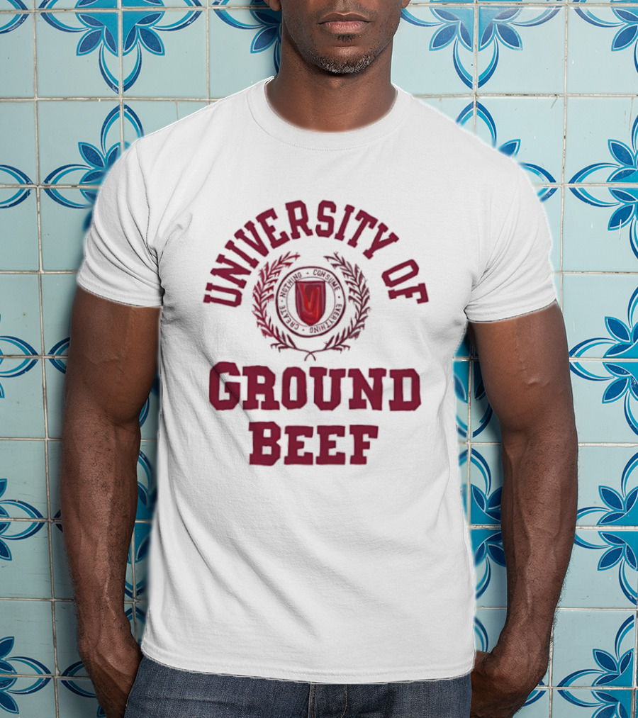University Of Ground Beef Create Nothing Consume Every T-Shirt