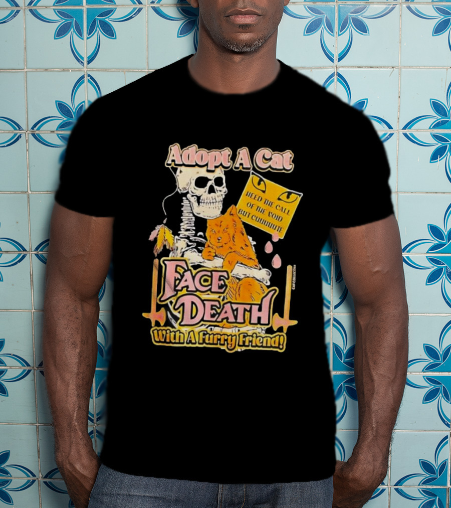 Adopt A Cat Face Death With A Furry Friend Heed The Call Of The Void But Cute Skeleton Cat T-Shirt