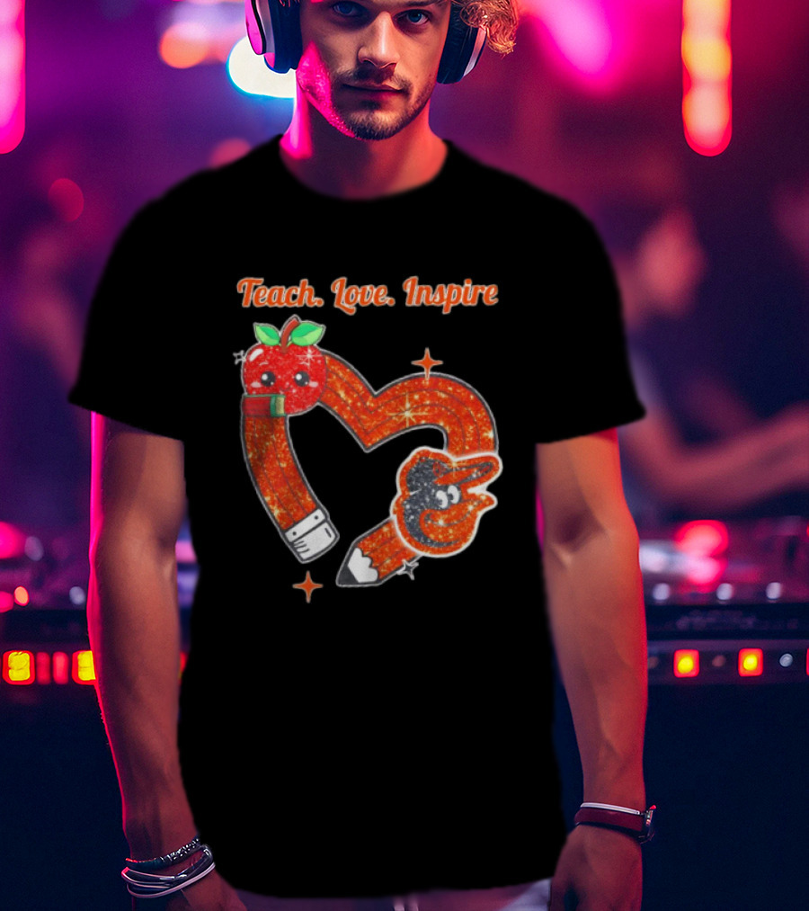 Baltimore Orioles Teach Love Inspire Pencil Heart Apple T-Shirt