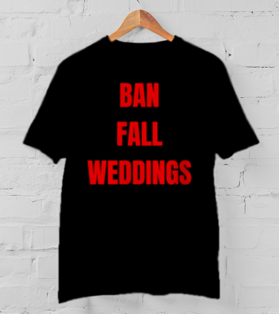Ban Fall Weddings Text Bold Red Letters T-Shirt