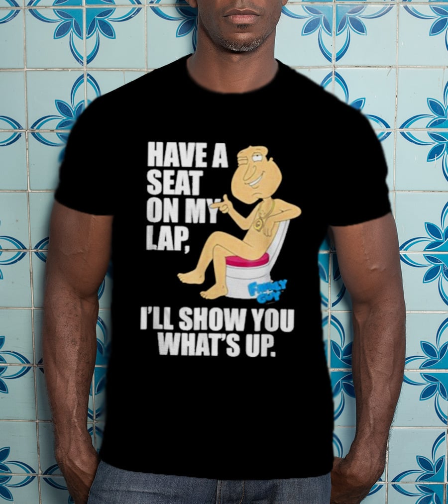Family Guy Quagmire Have A Seat On My Lap I'll Show You What's Up T-Shirt