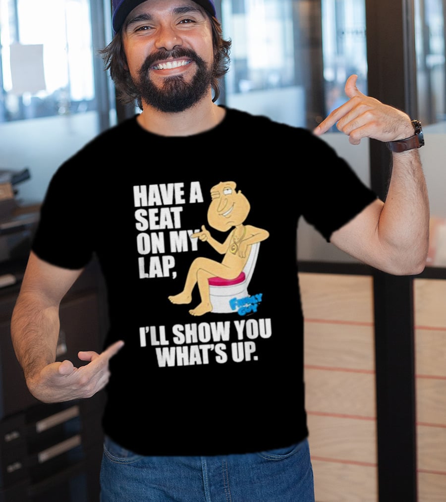Family Guy Quagmire Have A Seat On My Lap I'll Show You What's Up T-Shirt
