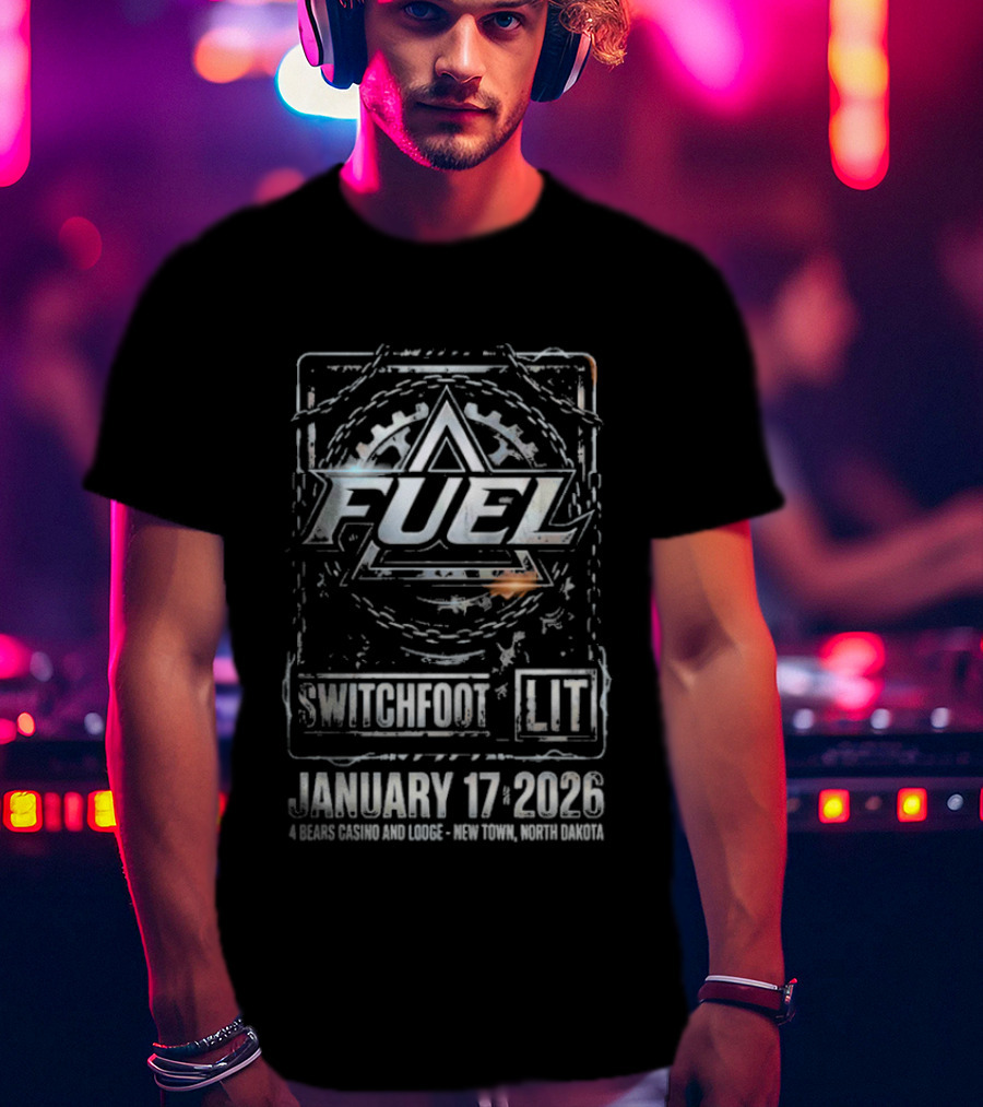 Fuel Switchfoot Lit January 17 2026 4 Bears Casino Lodge New Town North Dakota T-Shirt