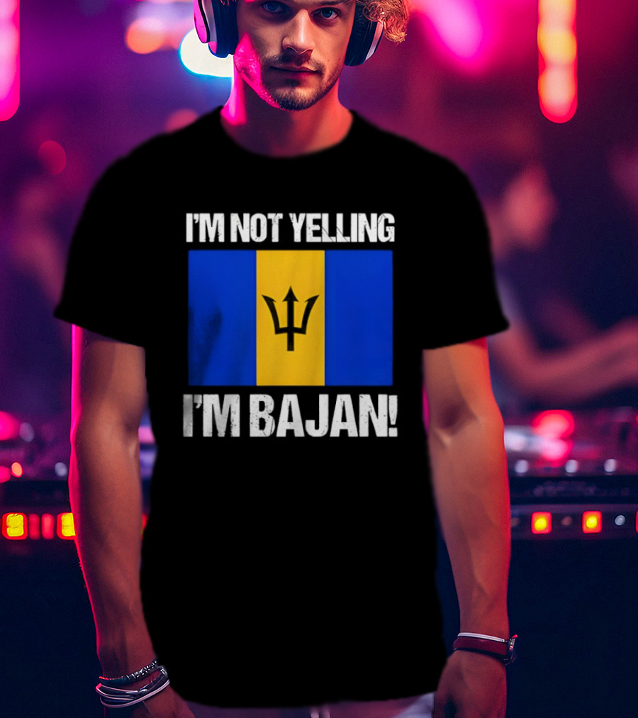 I'm Not Yelling I'm Bajan Barbados Flag Pride T-Shirt