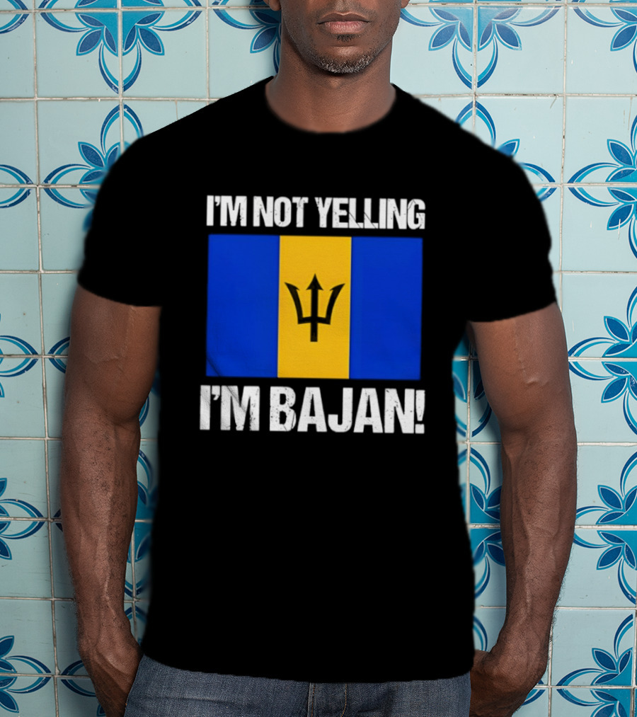 I'm Not Yelling I'm Bajan Barbados Flag Pride T-Shirt