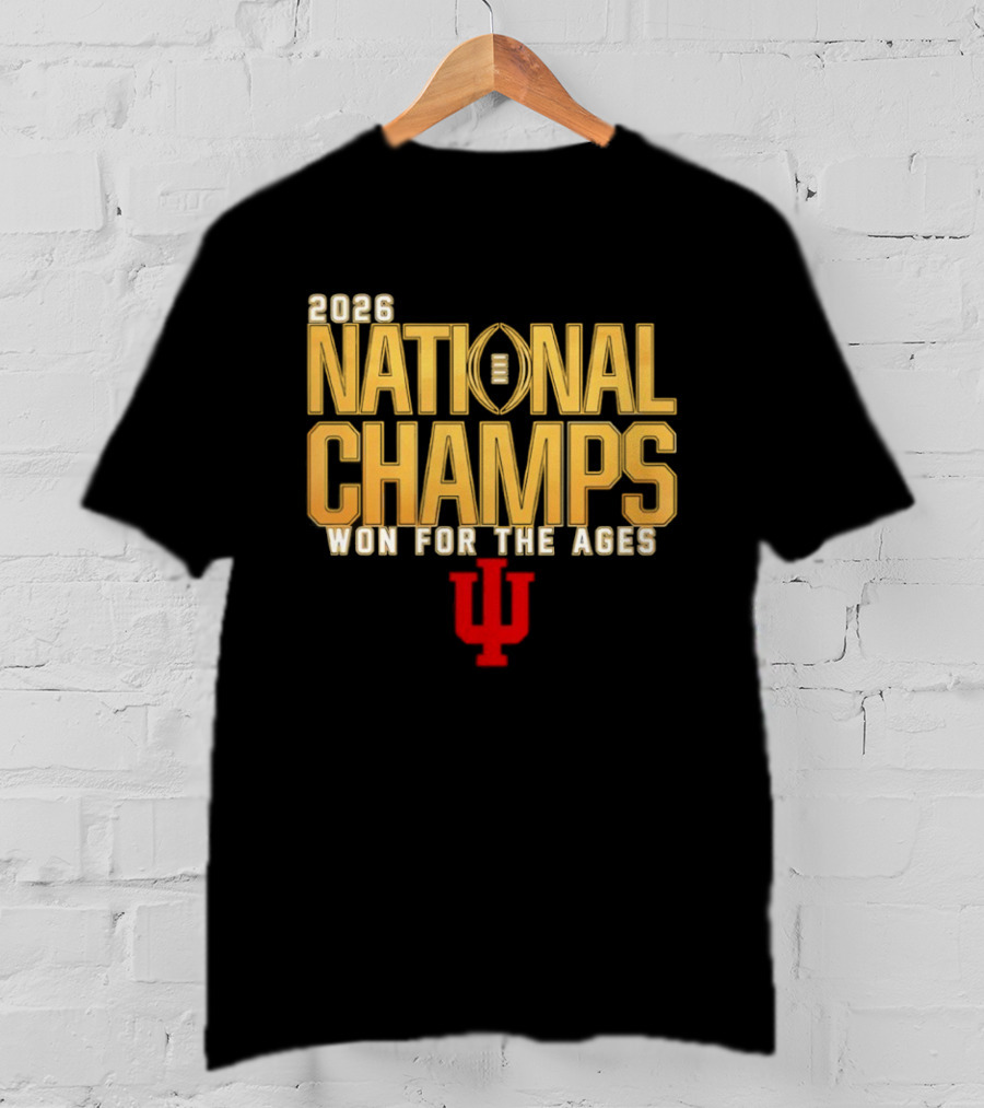 2026 National Champs Won For The Ages Indiana Hoosiers T-Shirt