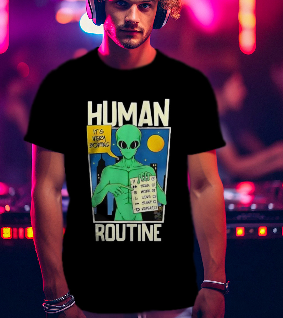 Human Routine Alien Checklist It's Very Boring T-Shirt