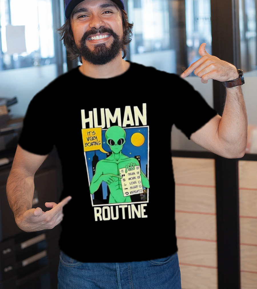 Human Routine Alien Checklist It's Very Boring T-Shirt
