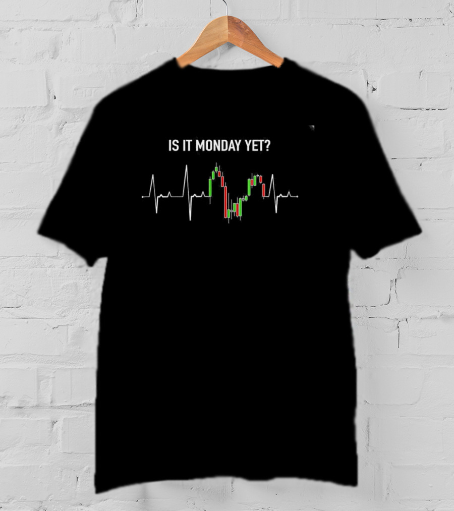 Is It Monday Yet Investor Day Trading Stock Market Trader Candlestick Chart T-Shirt