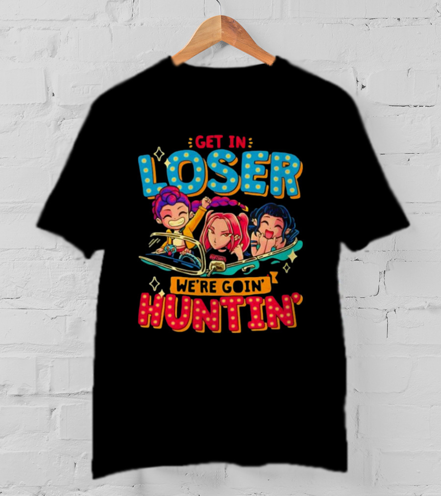 Hunters X Get In Loser We're Goin' Huntin' Adventure Ride T-Shirt