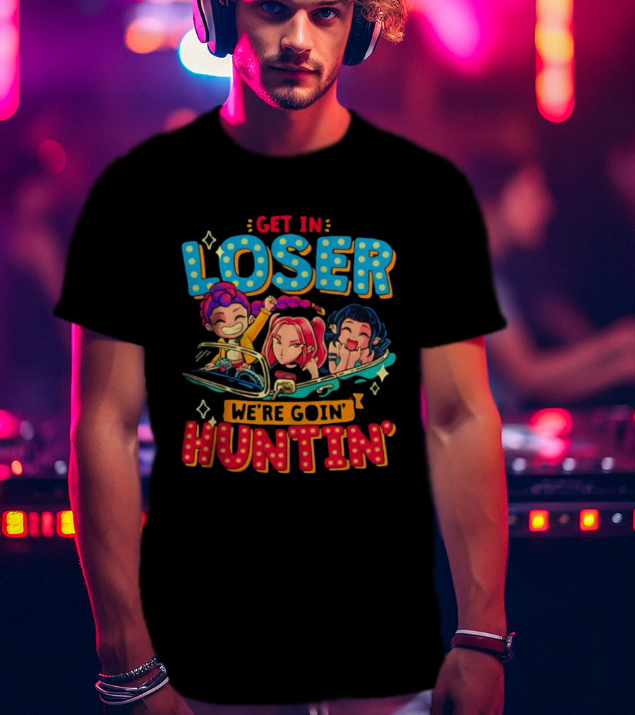 Hunters X Get In Loser We're Goin' Huntin' Adventure Ride T-Shirt