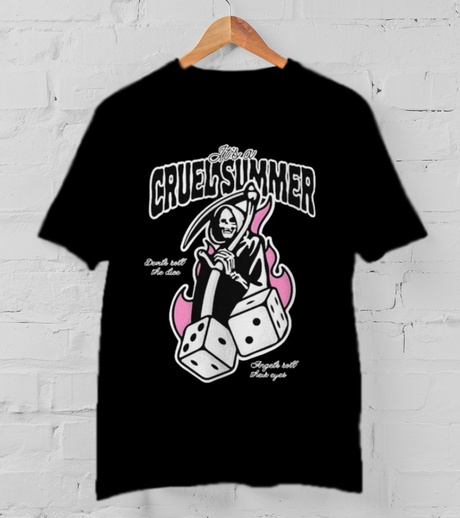 It's A Cruel Summer Devils Roll The Dice Angels Roll Their Eyes Grim Reaper T-Shirt