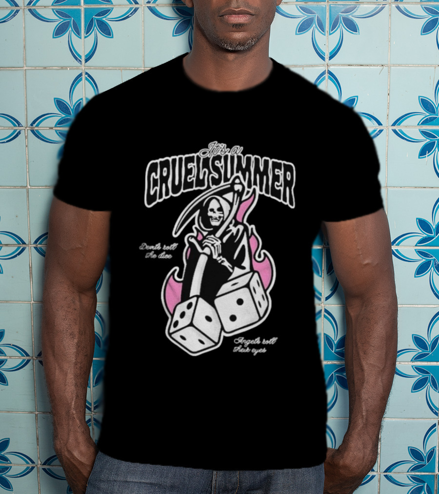 It's A Cruel Summer Devils Roll The Dice Angels Roll Their Eyes Grim Reaper T-Shirt