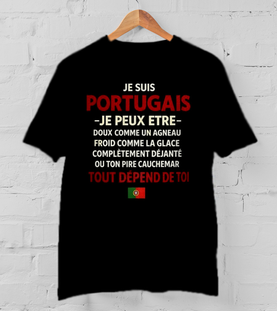 Je Suis Portugais Je Peux Être Tout Dépend De Toi Flag T-Shirt