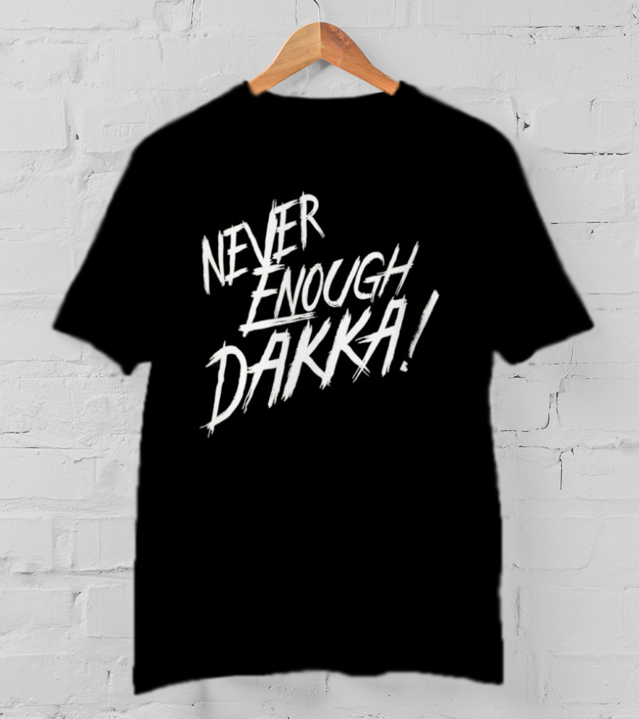 Never Enough Dakka Warhammer Ork Phrase T-Shirt