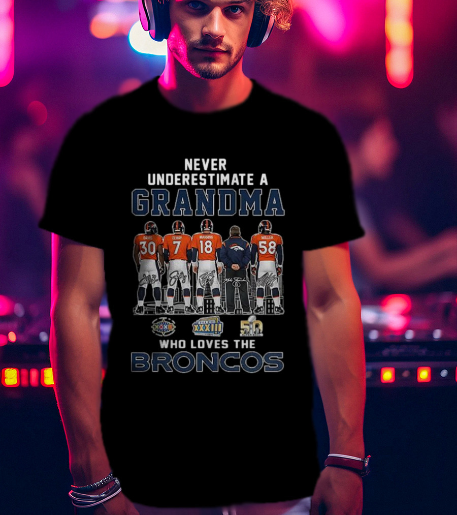 Never Underestimate A Grandma Who Loves The Broncos Davis Elway Manning Miller T-Shirt