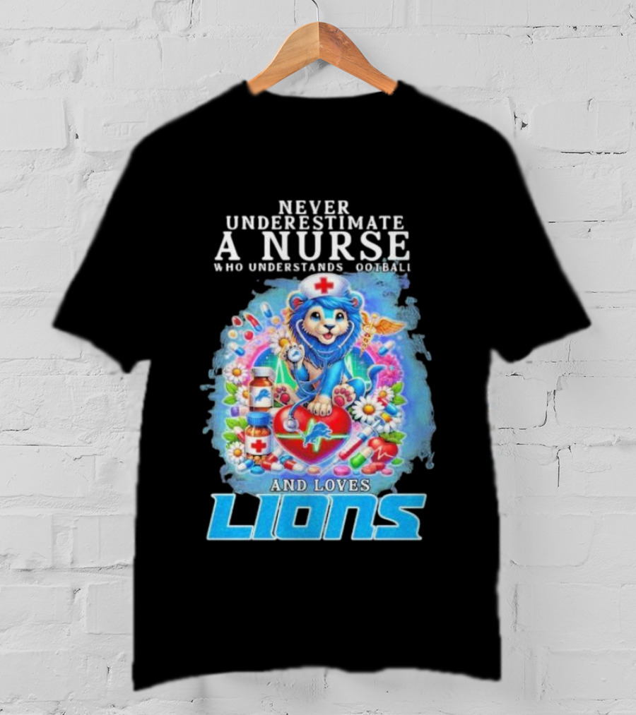 Never Underestimate A Nurse Who Understands Football And Loves Lions T-Shirt