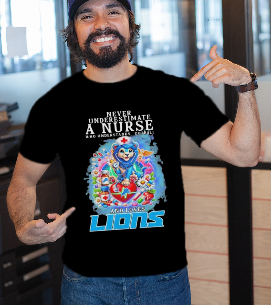 Never Underestimate A Nurse Who Understands Football And Loves Lions T-Shirt