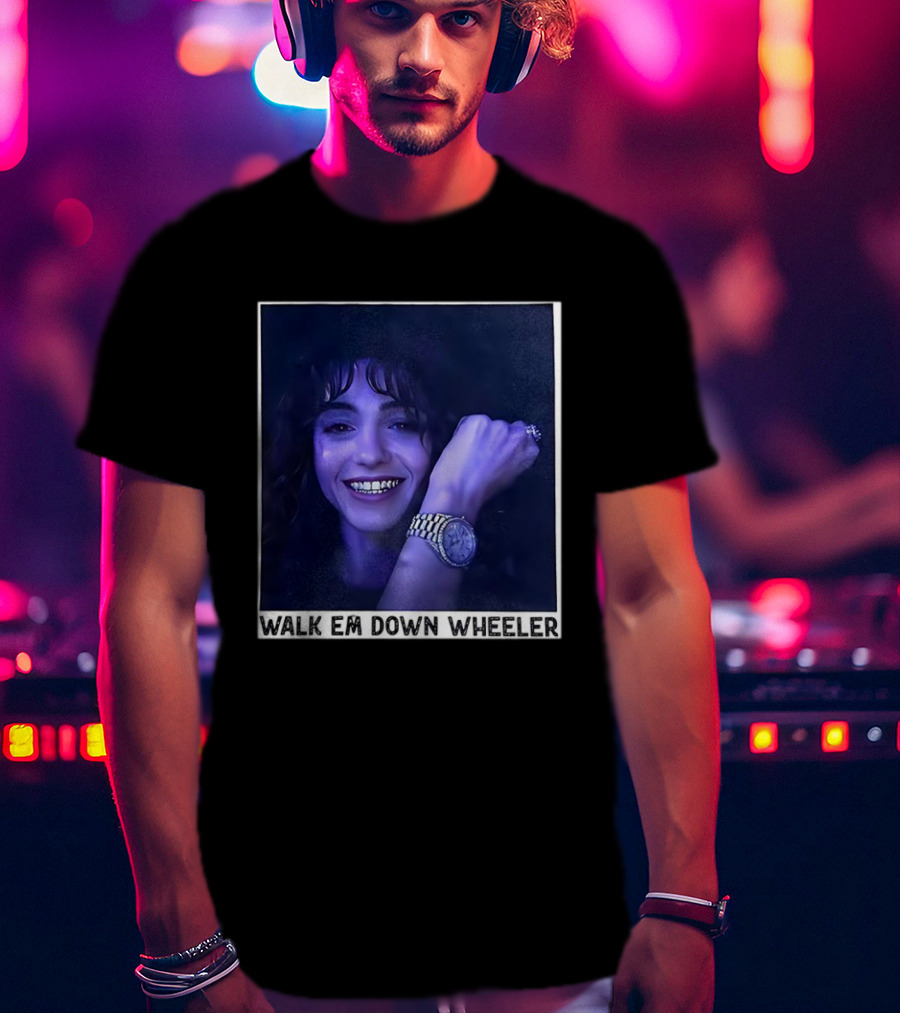 Walk Em Down Wheeler Nancy Wheeler Stranger Things T-Shirt