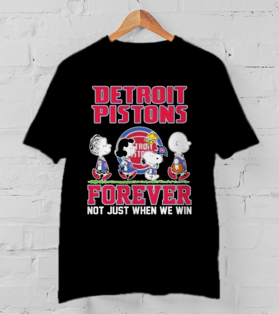 Detroit Pistons Forever Snoopy And Peanuts Characters Not Just When We Win T-Shirt
