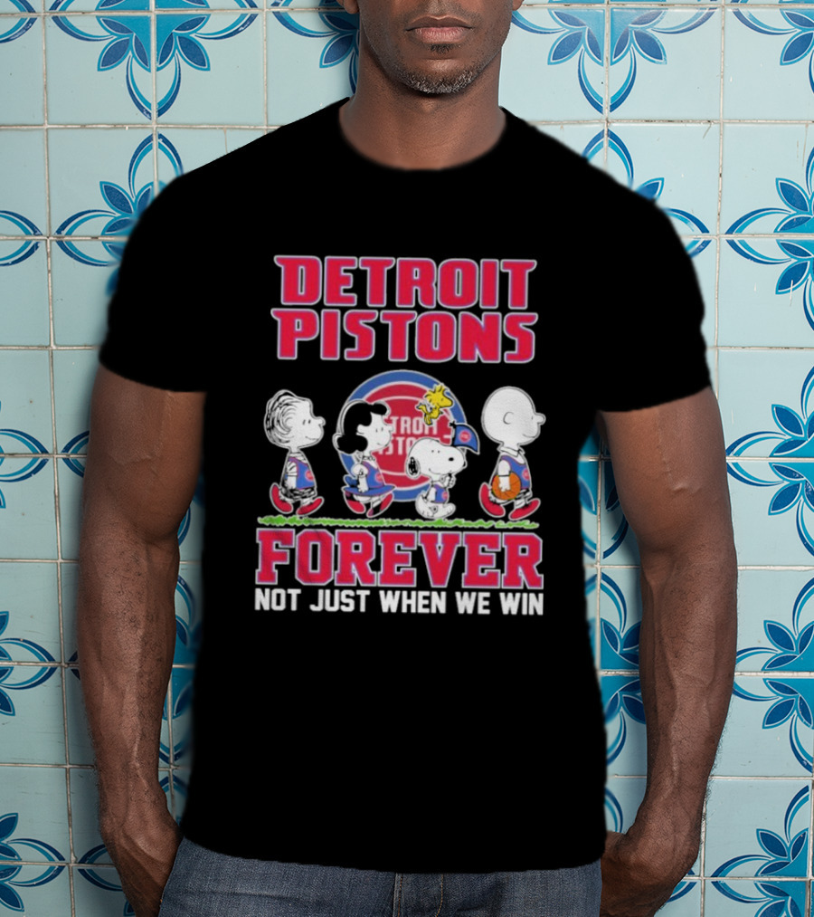 Detroit Pistons Forever Snoopy And Peanuts Characters Not Just When We Win T-Shirt