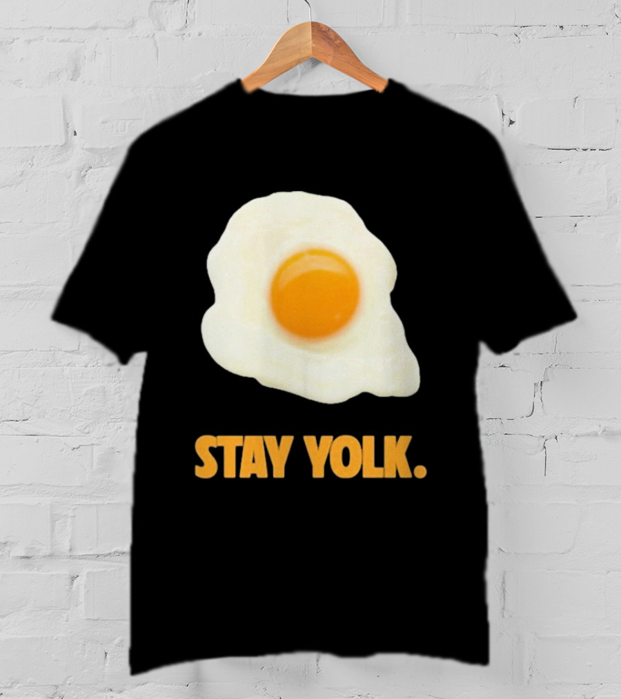 Stay Yolk Egg Encouragement T-Shirt