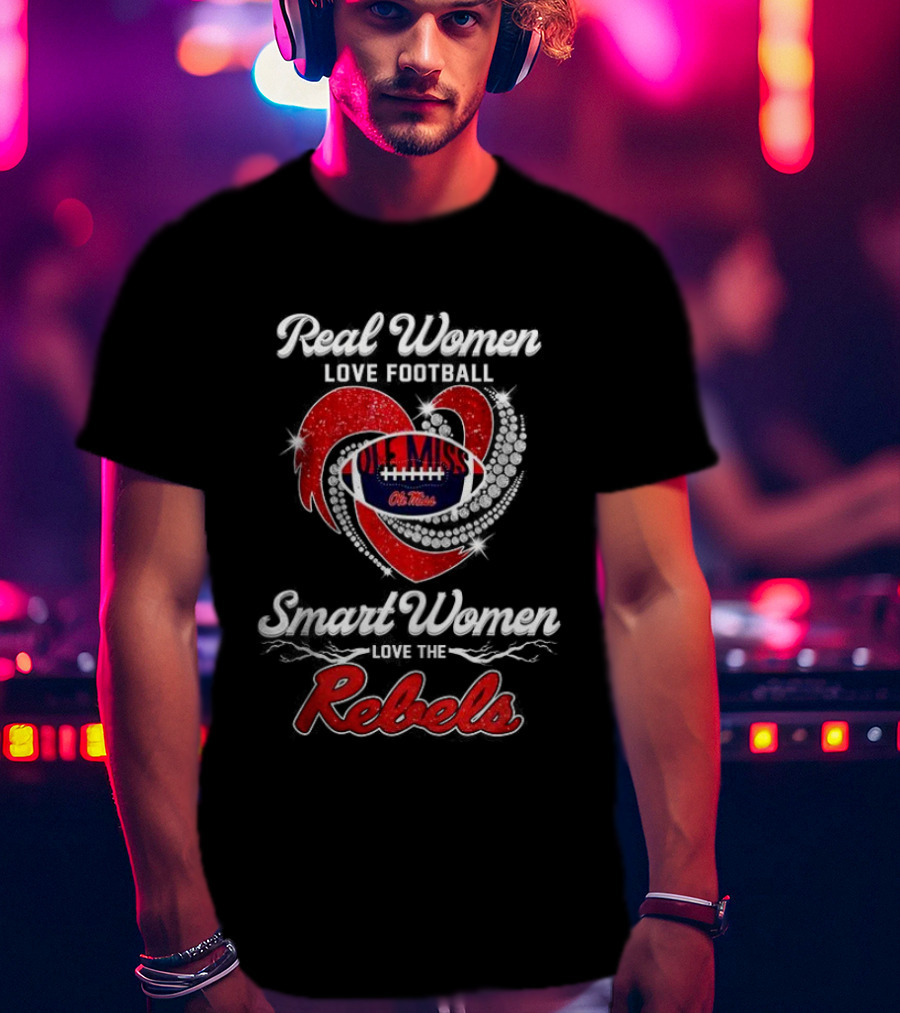 Real Women Love Football Smart Women Love Ole Miss Rebels T-Shirt