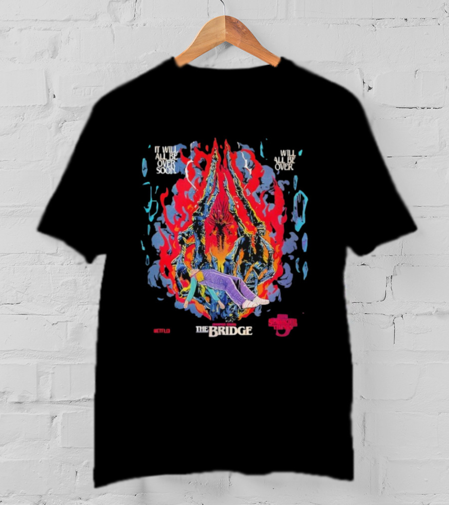 Stranger Things 5 Chapter 7 The Bridge It Will All Be Over Soon By Butcher Billy T-Shirt