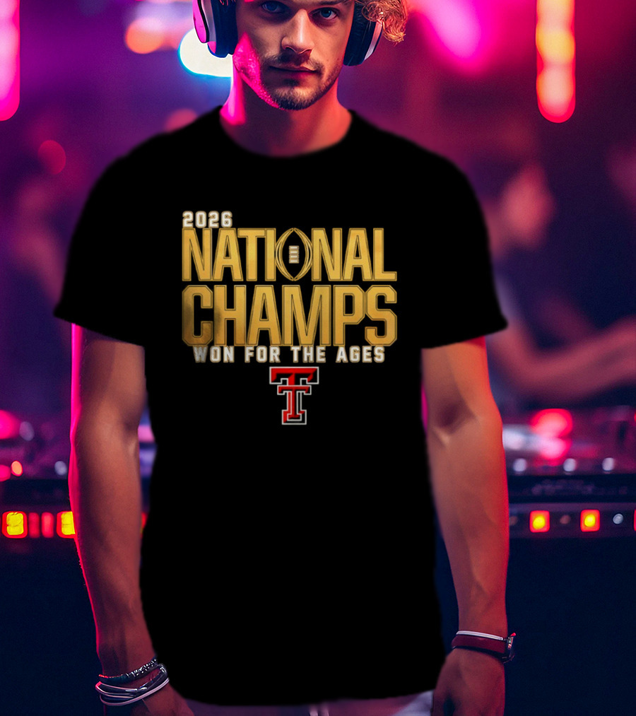 2026 National Champs Won For The Ages Texas Tech Red Raiders T-Shirt