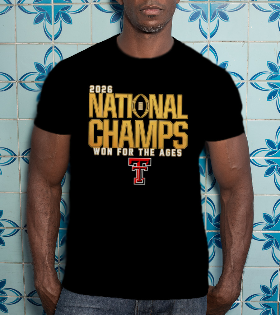 2026 National Champs Won For The Ages Texas Tech Red Raiders T-Shirt