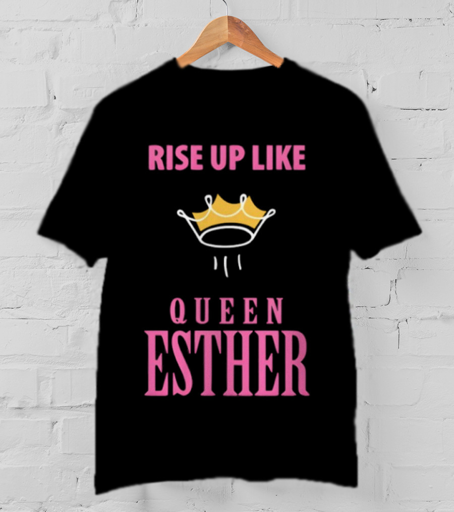 Rise Up Like Queen Esther Crown Empowerment T-Shirt