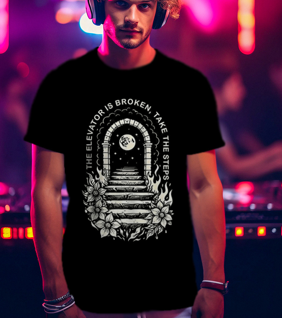 The Elevator Is Broken Take The Steps Staircase Arch Moonlit Path T-Shirt