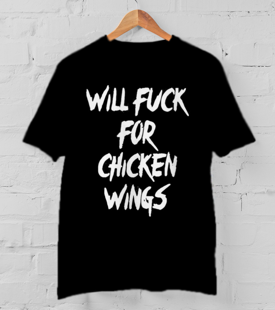 Will Fuck For Chicken Wings Letter Meme T-Shirt