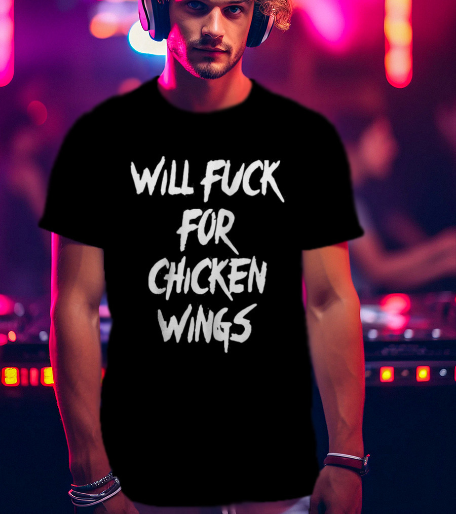 Will Fuck For Chicken Wings Letter Meme T-Shirt