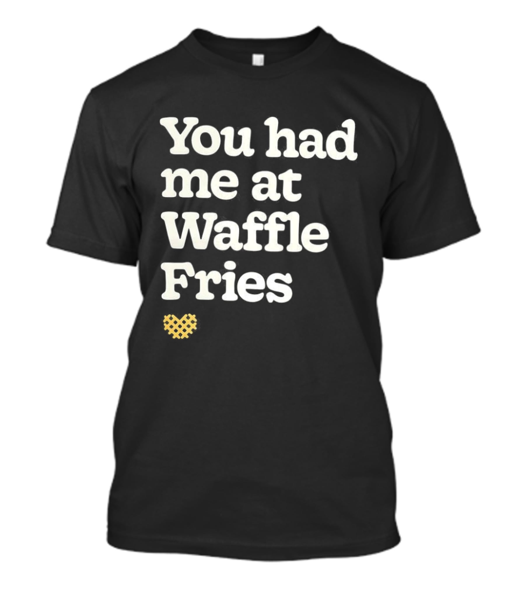 You Had Me At Waffle Fries Fast Food Letter T-Shirt