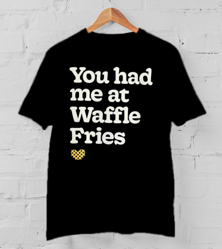You Had Me At Waffle Fries Fast Food Letter T-Shirt
