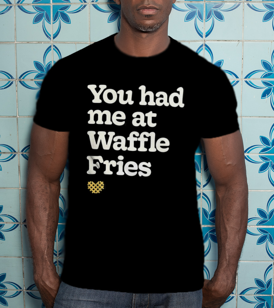 You Had Me At Waffle Fries Fast Food Letter T-Shirt