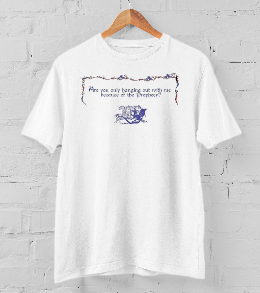 Are You Only Hanging Out With Me Because Of The Prophecy Red And Blue Flower Border T-Shirt