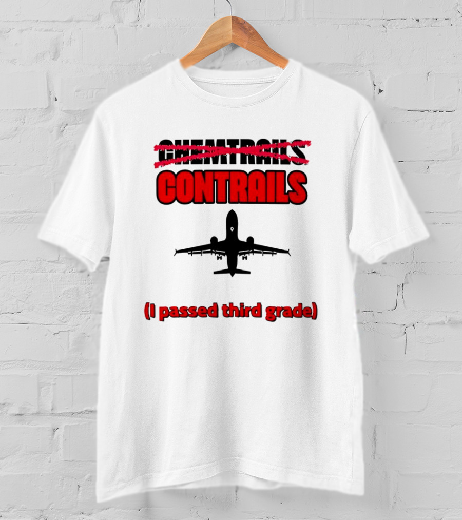Chemtrails Contrails I Passed Third Grade Airplane T-Shirt