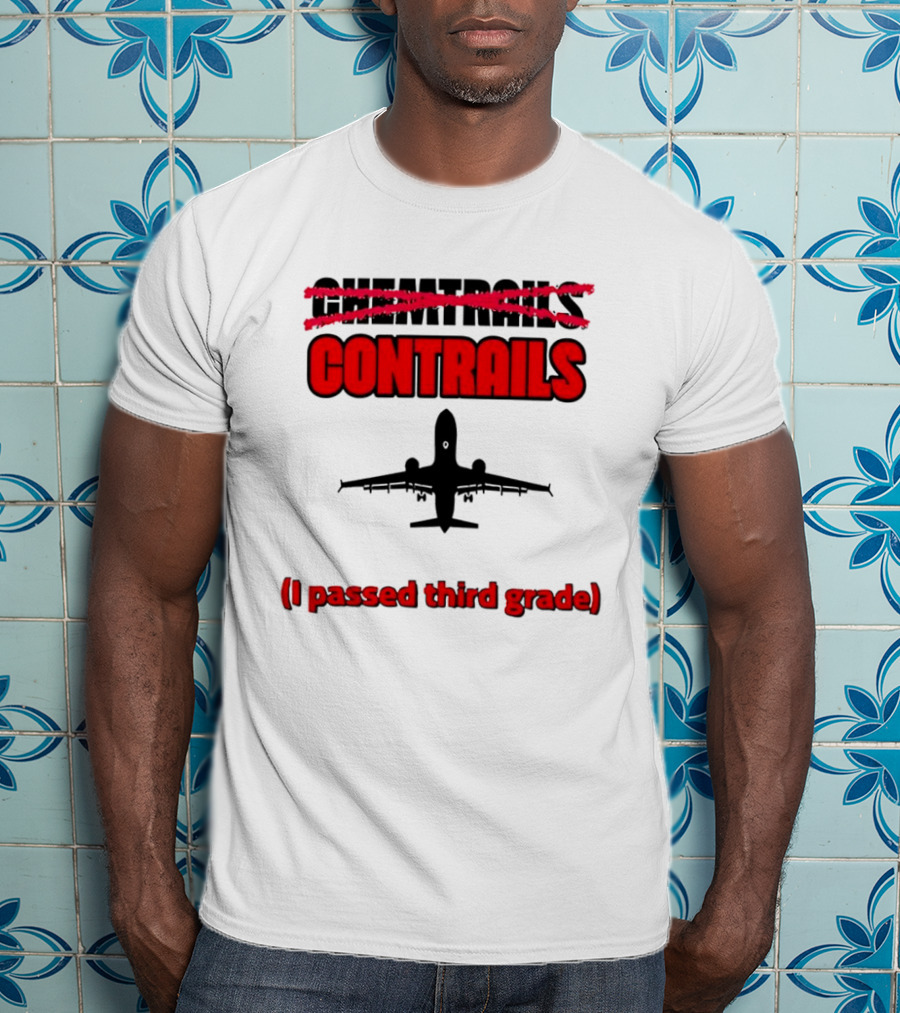 Chemtrails Contrails I Passed Third Grade Airplane T-Shirt