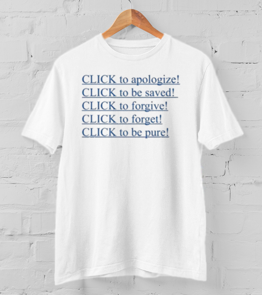 CLICK To Apologize To Be Saved To Forgive To Forget To Be Pure T-Shirt