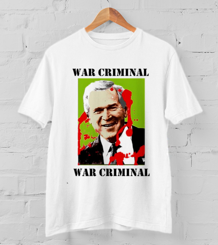 George W. Bush War Criminal T-Shirt